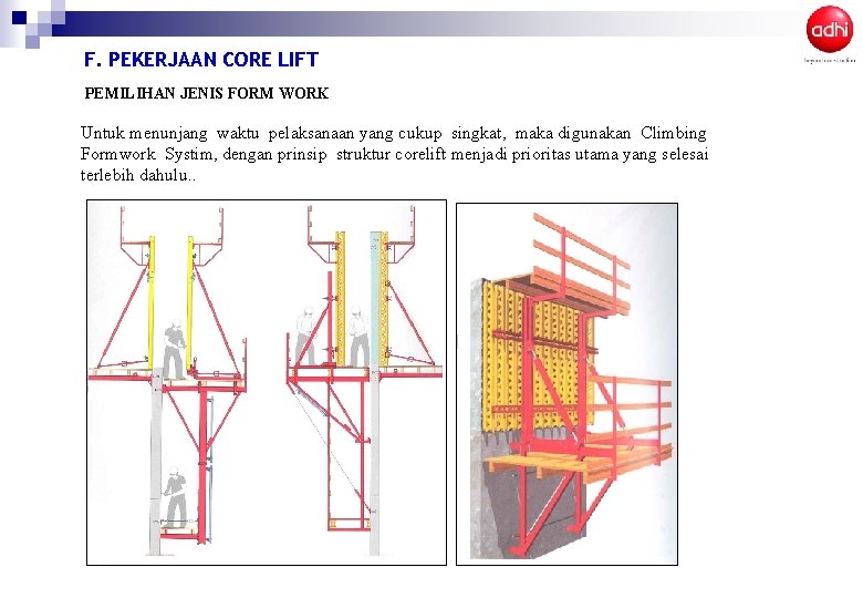F. PEKERJAAN CORE LIFT PEMILIHAN JENIS FORM WORK Untuk menunjang waktu pelaksanaan yang cukup