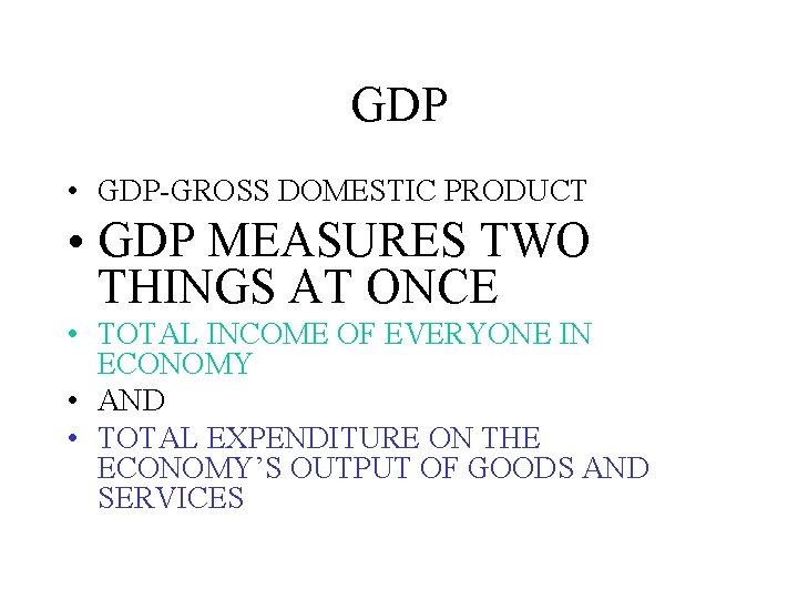 GDP • GDP-GROSS DOMESTIC PRODUCT • GDP MEASURES TWO THINGS AT ONCE • TOTAL