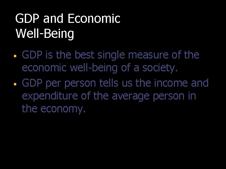 GDP and Economic Well-Being • • GDP is the best single measure of the