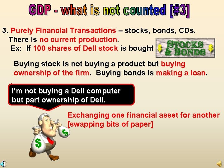 3. Purely Financial Transactions – stocks, bonds, CDs. There is no current production Ex: