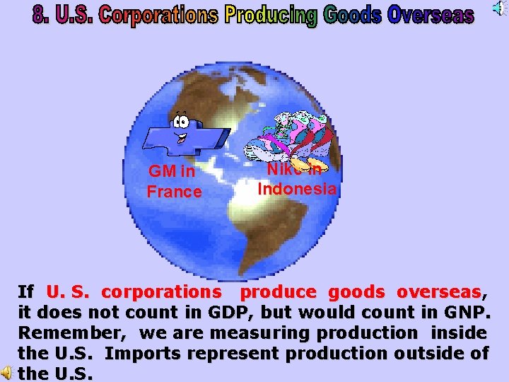 GM in France Nike in Indonesia If U. S. corporations produce goods overseas, overseas