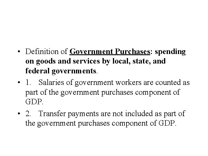  • Definition of Government Purchases: spending on goods and services by local, state,