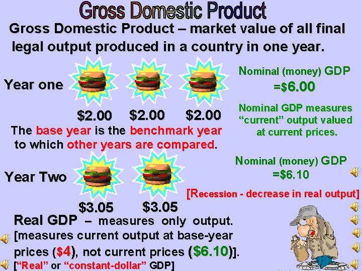 Gross Domestic Product – market value of all final legal output produced in a