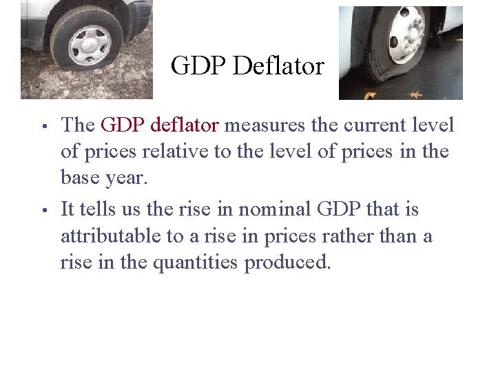 GDP Deflator • • The GDP deflator measures the current level of prices relative