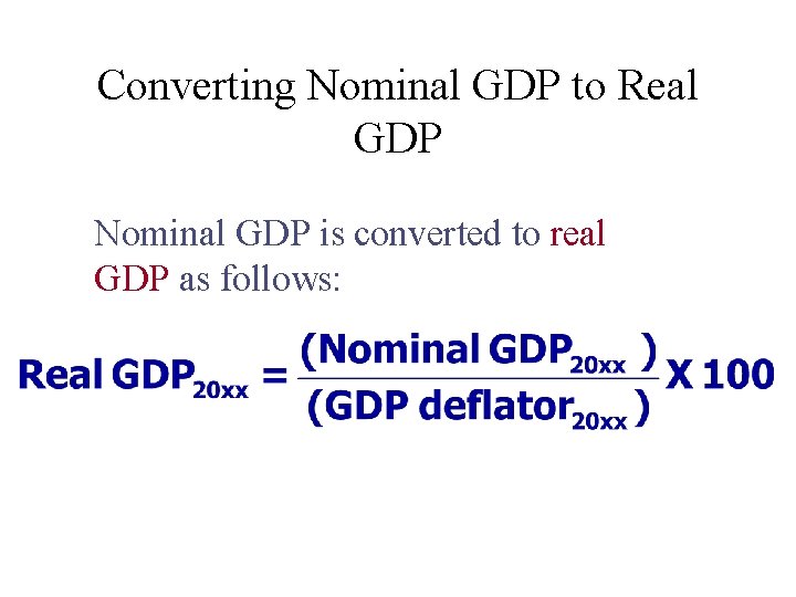 Converting Nominal GDP to Real GDP Nominal GDP is converted to real GDP as
