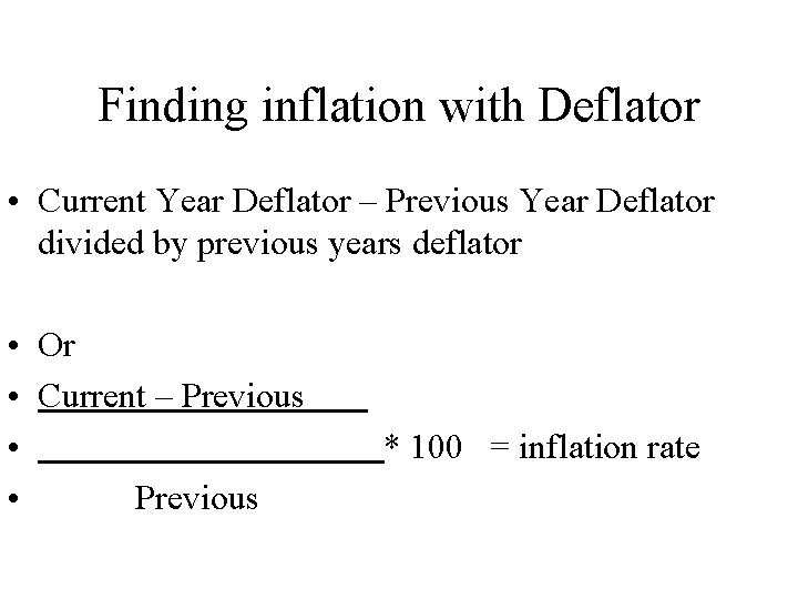 Finding inflation with Deflator • Current Year Deflator – Previous Year Deflator divided by