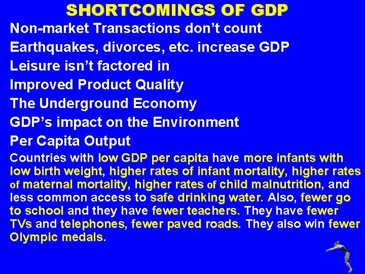 SHORTCOMINGS OF GDP Non-market Transactions don’t count Earthquakes, divorces, etc. increase GDP Leisure isn’t