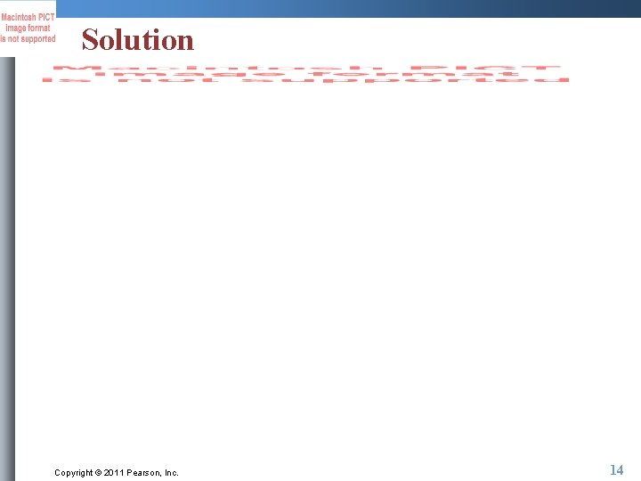Solution Copyright © 2011 Pearson, Inc. 14 Solution Copyright © 2011 Pearson, Inc. 14