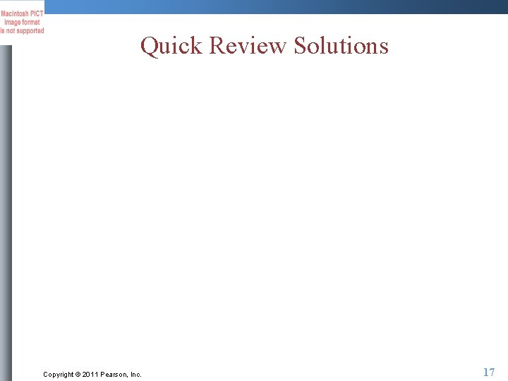 Quick Review Solutions Copyright © 2011 Pearson, Inc. 17 Quick Review Solutions Copyright © 2011 Pearson, Inc. 17