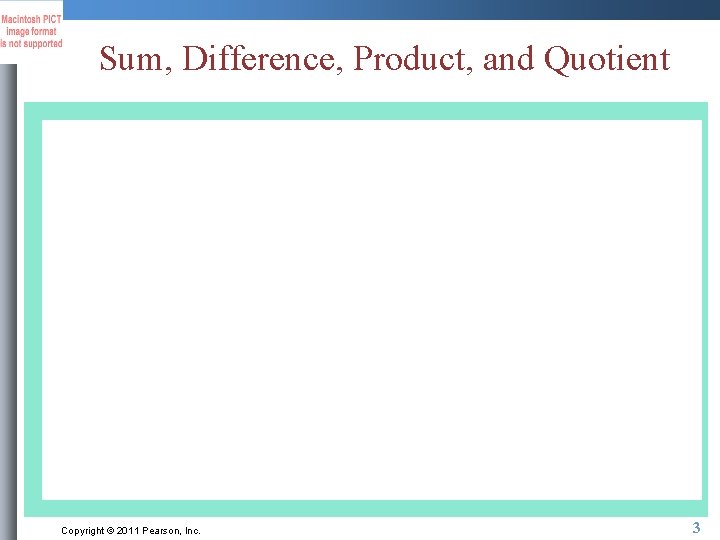 Sum, Difference, Product, and Quotient Copyright © 2011 Pearson, Inc. 3 Sum, Difference, Product, and Quotient Copyright © 2011 Pearson, Inc. 3