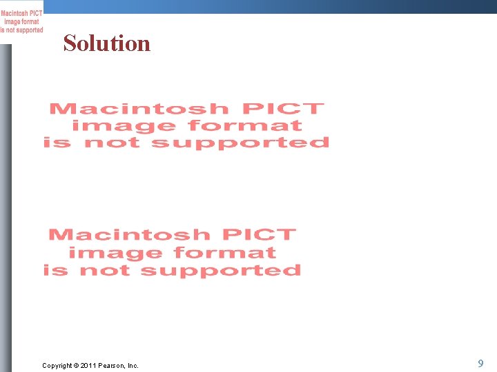 Solution Copyright © 2011 Pearson, Inc. 9 Solution Copyright © 2011 Pearson, Inc. 9