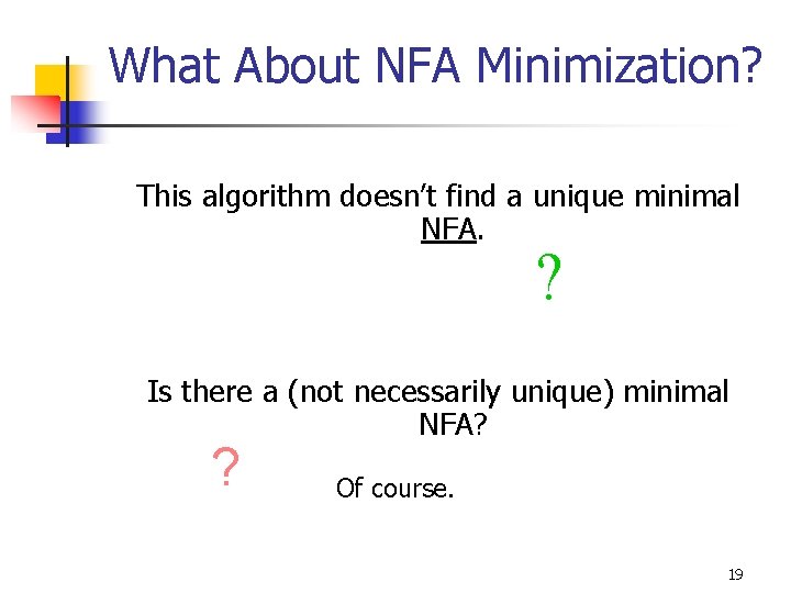 What About NFA Minimization? This algorithm doesn’t find a unique minimal NFA. ? Is