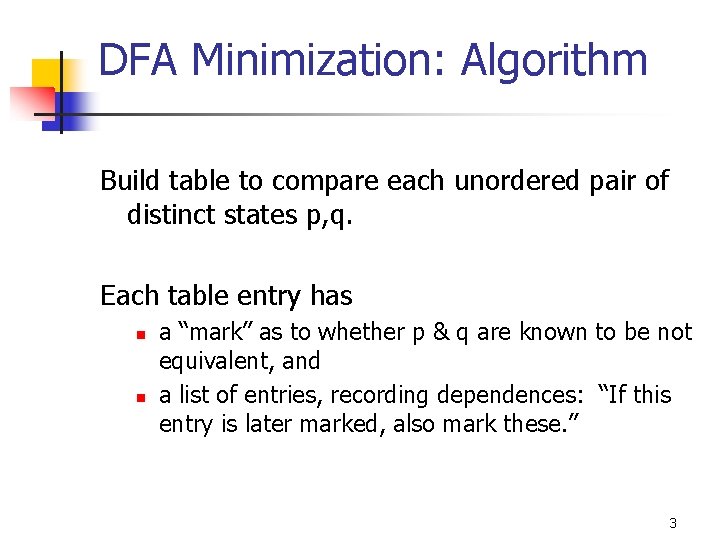 DFA Minimization: Algorithm Build table to compare each unordered pair of distinct states p,