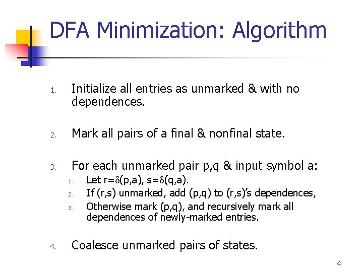 DFA Minimization: Algorithm 1. Initialize all entries as unmarked & with no dependences. 2.