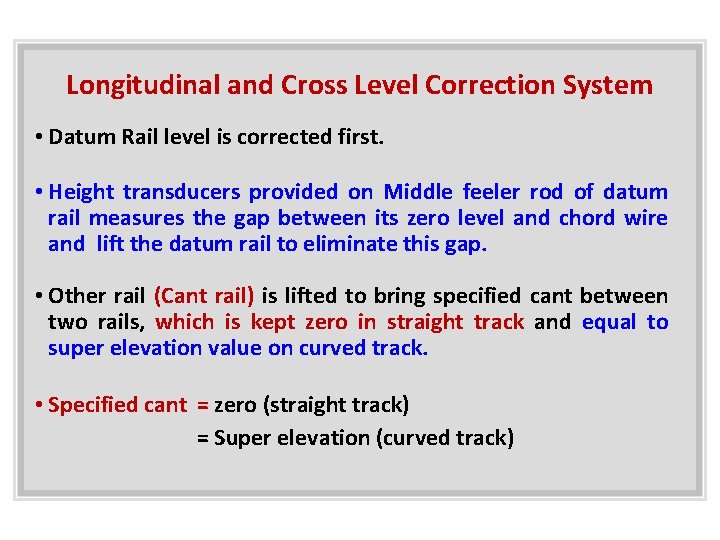 Longitudinal and Cross Level Correction System • Datum Rail level is corrected first. •