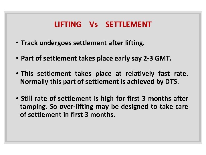 LIFTING Vs SETTLEMENT • Track undergoes settlement after lifting. • Part of settlement takes