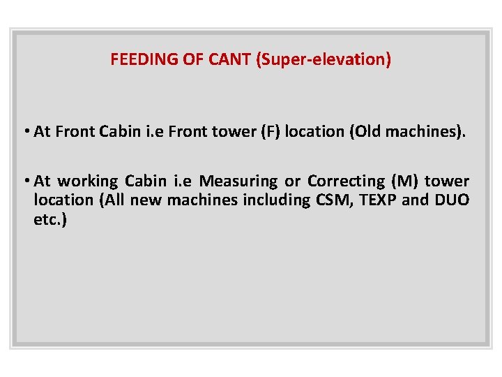 FEEDING OF CANT (Super-elevation) • At Front Cabin i. e Front tower (F) location