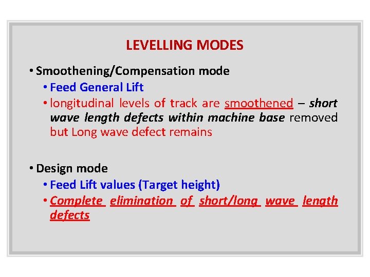 LEVELLING MODES • Smoothening/Compensation mode • Feed General Lift • longitudinal levels of track