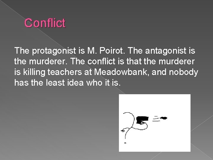 Conflict The protagonist is M. Poirot. The antagonist is the murderer. The conflict is
