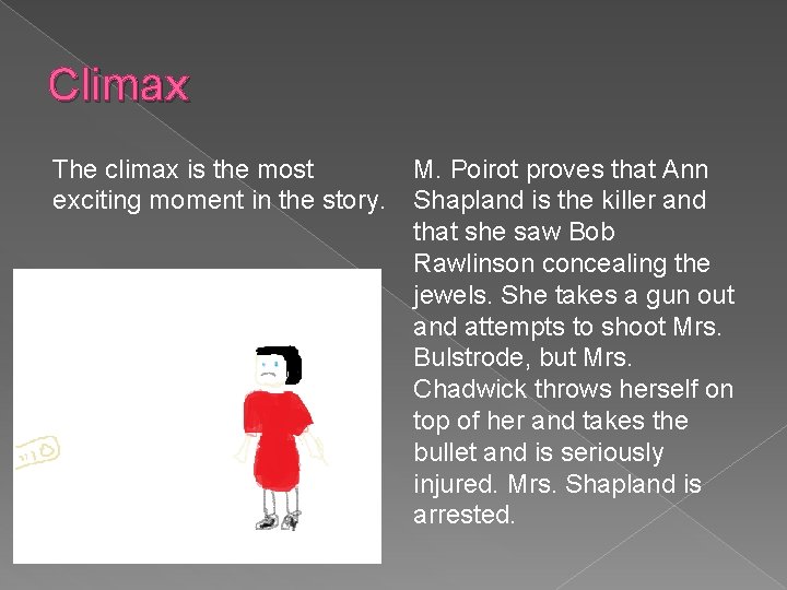 Climax The climax is the most exciting moment in the story. M. Poirot proves