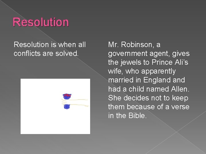 Resolution is when all conflicts are solved. Mr. Robinson, a government agent, gives the