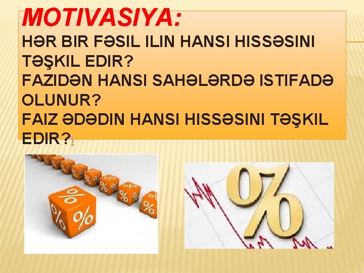 MOTIVASIYA: HƏR BIR FƏSIL ILIN HANSI HISSƏSINI TƏŞKIL EDIR? FAZIDƏN HANSI SAHƏLƏRDƏ ISTIFADƏ OLUNUR?