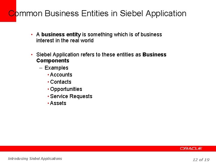 Common Business Entities in Siebel Application • A business entity is something which is