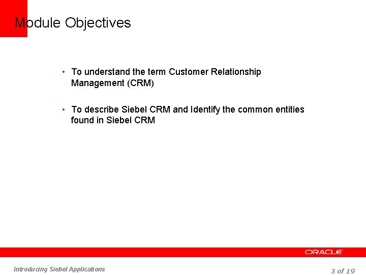 Module Objectives • To understand the term Customer Relationship Management (CRM) • To describe