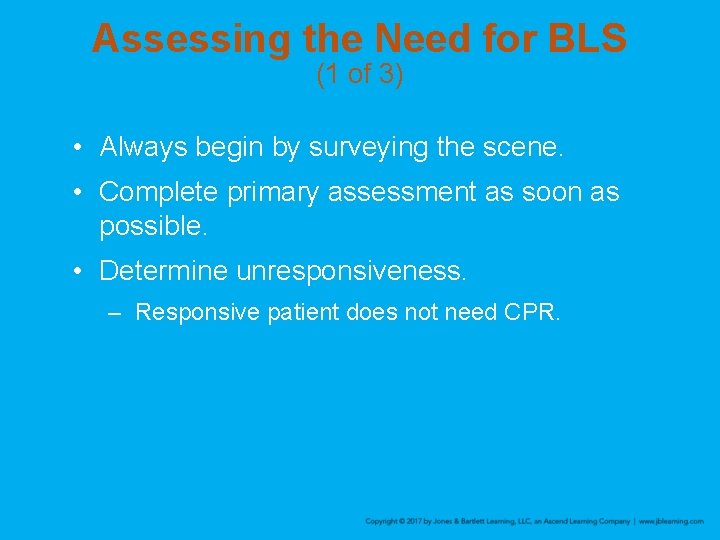 Assessing the Need for BLS (1 of 3) • Always begin by surveying the