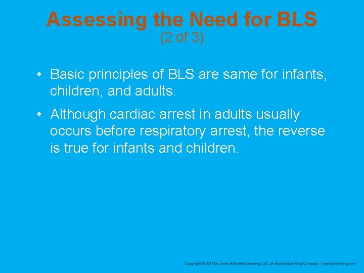 Assessing the Need for BLS (2 of 3) • Basic principles of BLS are