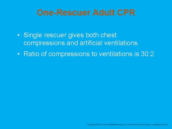 One-Rescuer Adult CPR • Single rescuer gives both chest compressions and artificial ventilations. •