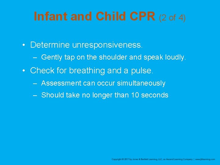 Infant and Child CPR (2 of 4) • Determine unresponsiveness. – Gently tap on