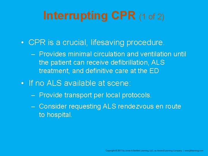 Interrupting CPR (1 of 2) • CPR is a crucial, lifesaving procedure. – Provides