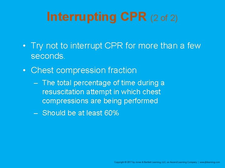 Interrupting CPR (2 of 2) • Try not to interrupt CPR for more than