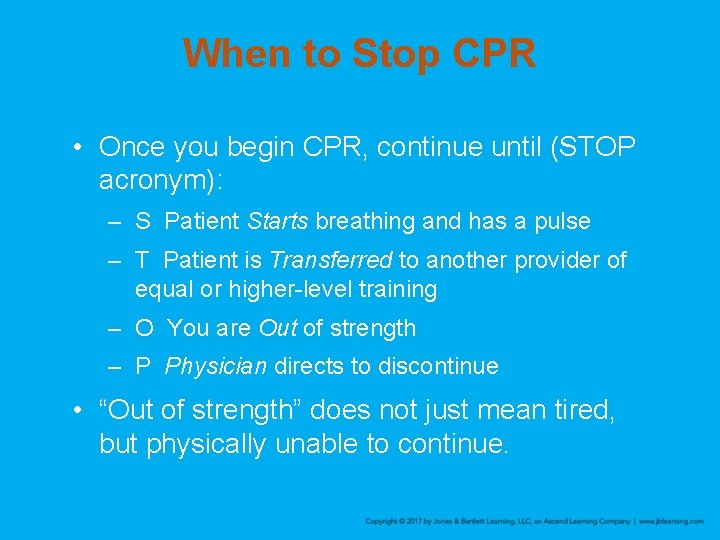 When to Stop CPR • Once you begin CPR, continue until (STOP acronym): –