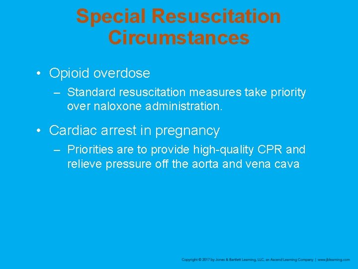 Special Resuscitation Circumstances • Opioid overdose – Standard resuscitation measures take priority over naloxone