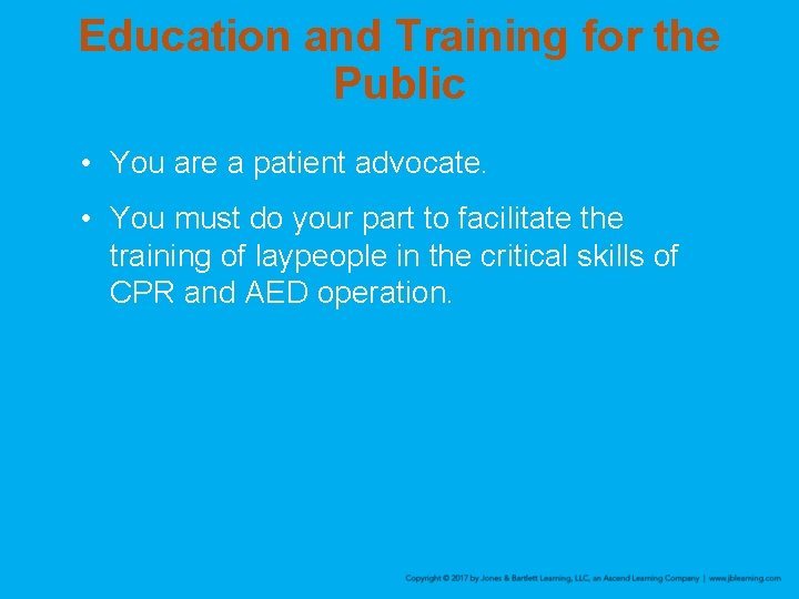 Education and Training for the Public • You are a patient advocate. • You