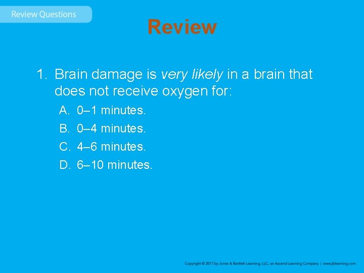 Review 1. Brain damage is very likely in a brain that does not receive