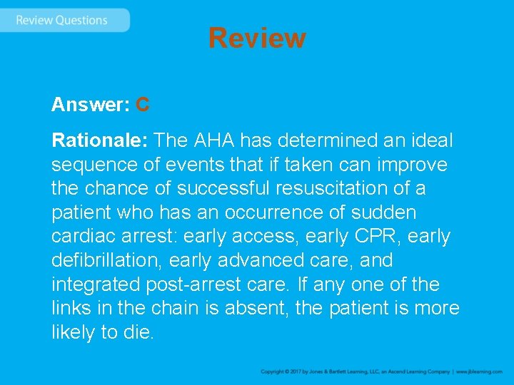 Review Answer: C Rationale: The AHA has determined an ideal sequence of events that