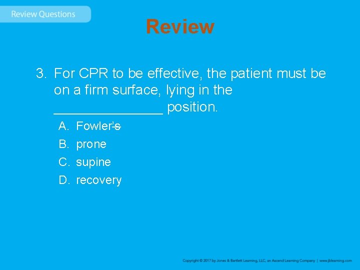Review 3. For CPR to be effective, the patient must be on a firm