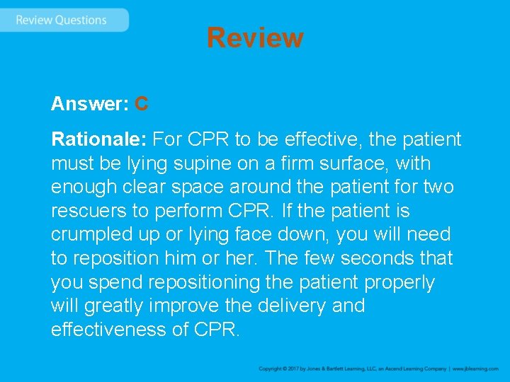 Review Answer: C Rationale: For CPR to be effective, the patient must be lying