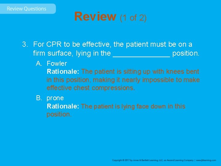 Review (1 of 2) 3. For CPR to be effective, the patient must be