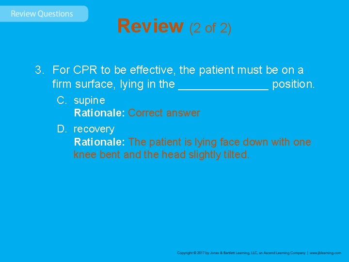 Review (2 of 2) 3. For CPR to be effective, the patient must be