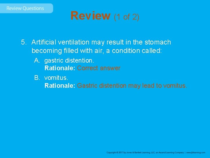 Review (1 of 2) 5. Artificial ventilation may result in the stomach becoming filled