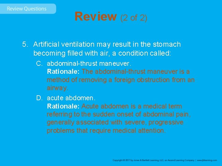 Review (2 of 2) 5. Artificial ventilation may result in the stomach becoming filled