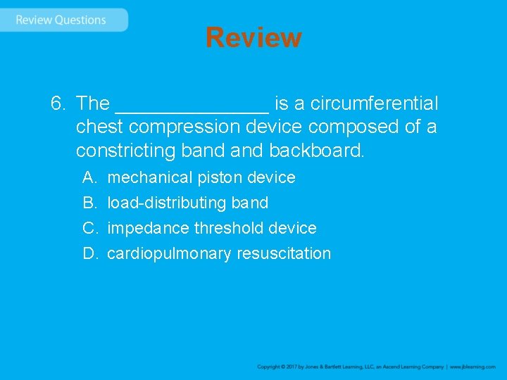 Review 6. The _______ is a circumferential chest compression device composed of a constricting