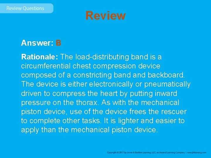 Review Answer: B Rationale: The load-distributing band is a circumferential chest compression device composed