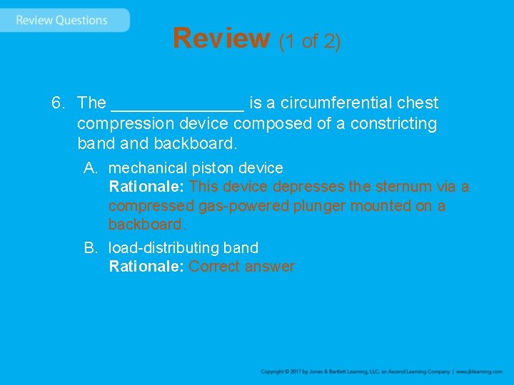 Review (1 of 2) 6. The _______ is a circumferential chest compression device composed