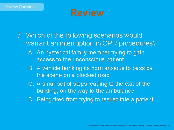 Review 7. Which of the following scenarios would warrant an interruption in CPR procedures?