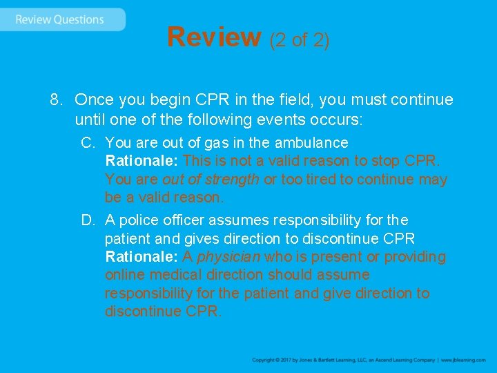 Review (2 of 2) 8. Once you begin CPR in the field, you must